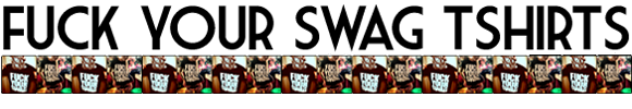 Fuck Your Swag Shirts .Com - Copyright 2013 1HRx Entertainment