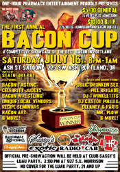 SAT 7/16 - PORTLAND, OR<br />
1HRx PRESENTS THE <br />
1ST ANNUAL BACON CUP