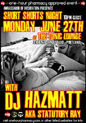 MON 6/27 - PORTLAND, OR<br />
DJ HAZMATT<br />
SHORT SHORTS NIGHT!