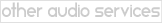 Other Audio Services
