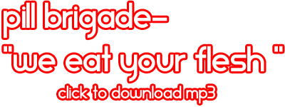 Pill Brigade - We Eat Your Flesh MP3