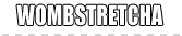 WOMBSTRETCHA